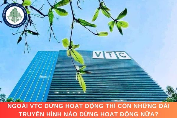 Ngoài VTC dừng hoạt động thì còn những đài truyền hình nào dừng hoạt động nữa?