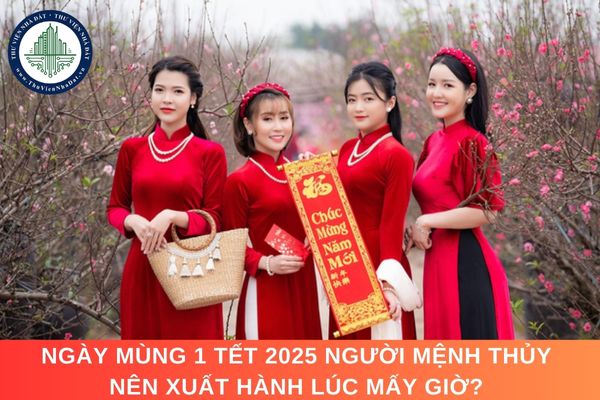 Ngày mùng 1 Tết 2025 người mệnh Thủy nên xuất hành lúc mấy giờ?