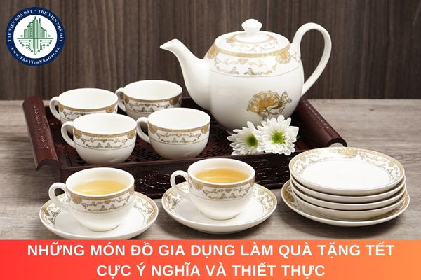 Những món đồ gia dụng làm quà tặng Tết cực ý nghĩa và thiết thực 