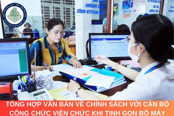 Tổng hợp văn bản về chính sách với cán bộ công chức viên chức khi tinh gọn bộ máy