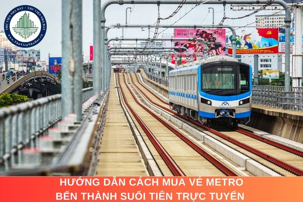 Hướng dẫn cách mua vé Metro Bến Thành Suối Tiên trực tuyến 