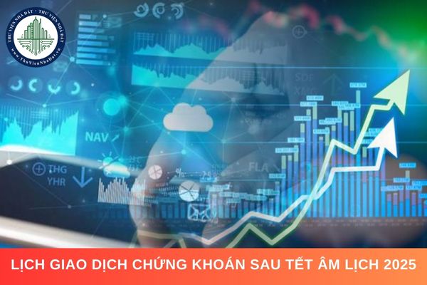 Lịch giao dịch chứng khoán sau Tết Âm lịch 2025 là ngày nào?