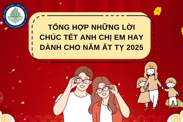 Tổng hợp những lời chúc Tết anh chị em hay dành cho năm Ất Tỵ 2025