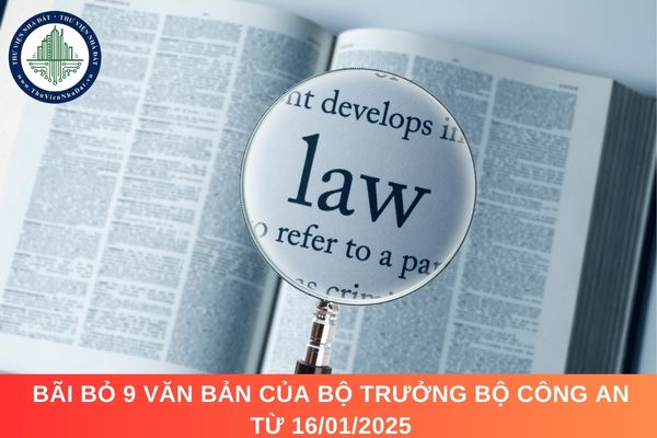 Bãi bỏ 9 văn bản của Bộ trưởng Bộ Công an từ 16/01/2025