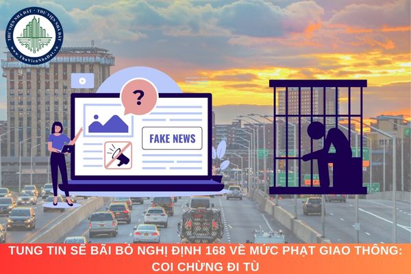 Tung tin sẽ bãi bỏ Nghị định 168 về mức phạt giao thông: Coi chừng đi tù