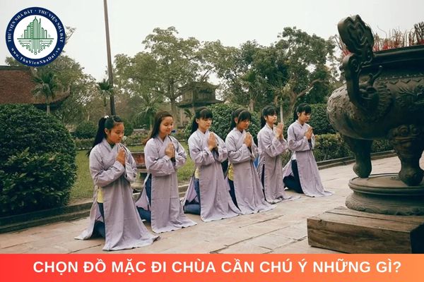 Chọn đồ mặc đi chùa cần chú ý những gì?