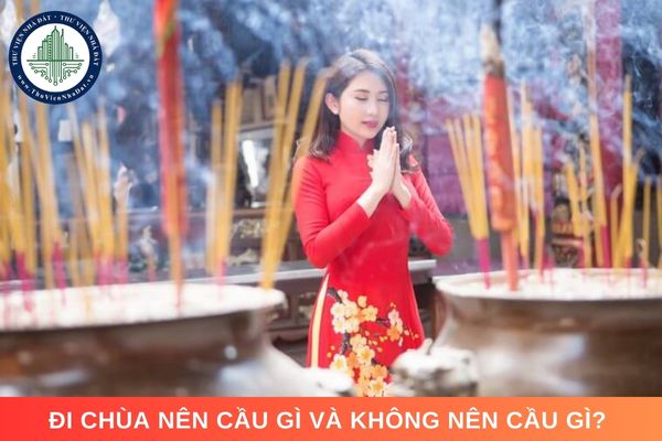 Đi chùa nên cầu gì và không nên cầu gì? Một số ngôi chùa và đền nên đi lễ vào dịp đầu năm