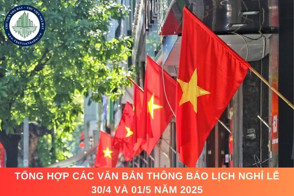 Tổng hợp các văn bản thông báo lịch nghỉ lễ 30/4 và 01/5 năm 2025