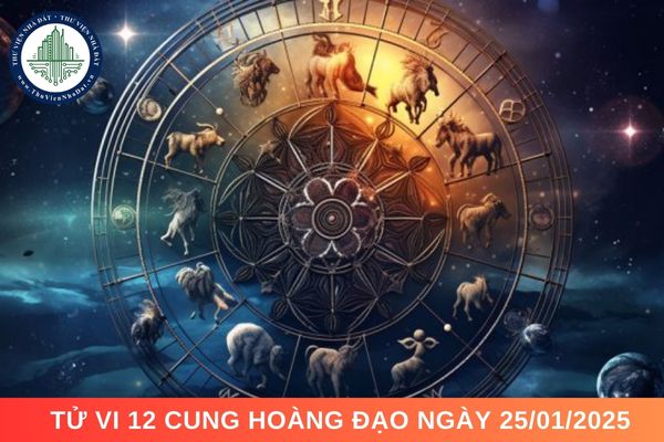 Tử vi 12 cung hoàng đạo ngày 25/01/2025