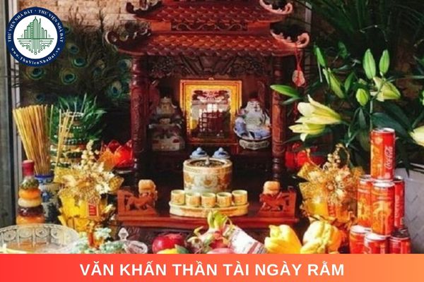 Văn khấn Thần Tài ngày rằm. Ai nên đọc văn khấn Thần Tài ngày rằm và cần lưu ý những gì?