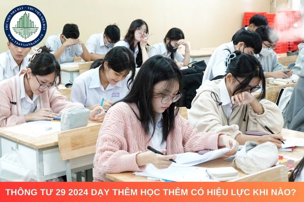 Thông tư 29 2024 dạy thêm học thêm có hiệu lực khi nào? 