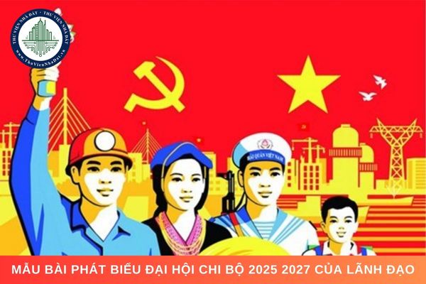 3 mẫu bài phát biểu Đại hội Chi bộ 2025 2027 của lãnh đạo