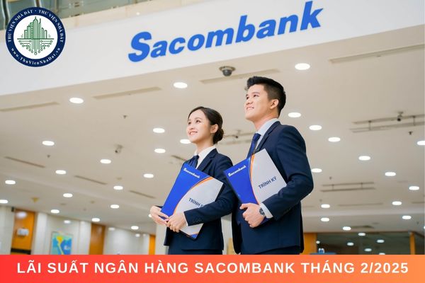  Lãi suất ngân hàng Sacombank tháng 2/2025