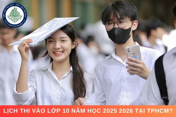 Lịch thi vào lớp 10 năm học 2025 2026 tại TPHCM? Môn thi thứ ba là môn gì?