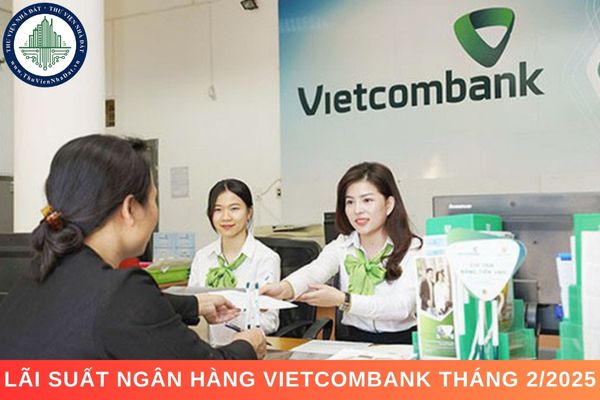 Lãi suất ngân hàng Vietcombank tháng 2/2025 là bao nhiêu?