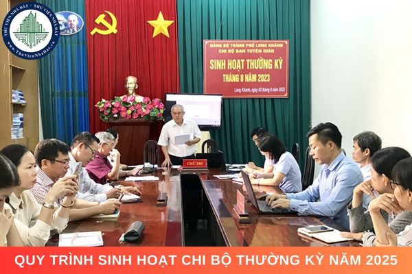 Quy trình sinh hoạt chi bộ thường kỳ năm 2025