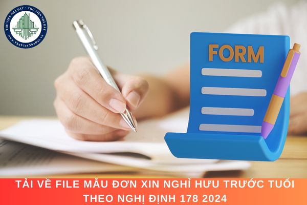 Tải về file mẫu đơn xin nghỉ hưu trước tuổi theo Nghị định 178 2024