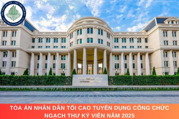 Tòa án nhân dân tối cao tuyển dụng công chức ngạch Thư ký viên năm 2025