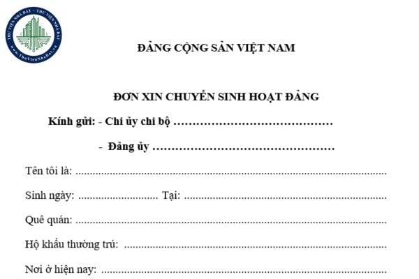 Quy định đảng viên chuyển sinh hoạt đảng ra nước ngoài năm 2025. Mẫu đơn đảng viên chuyển sinh hoạt đảng ra nước ngoài