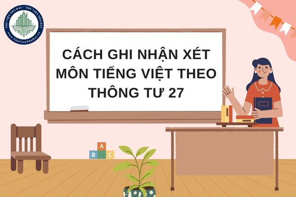 Cách ghi nhận xét môn Tiếng Việt theo Thông tư 27 mới nhất