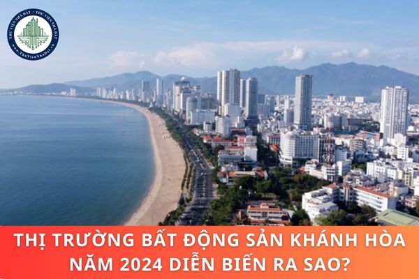 Thị trường bất động sản Khánh Hòa năm 2024 diễn biến ra sao?