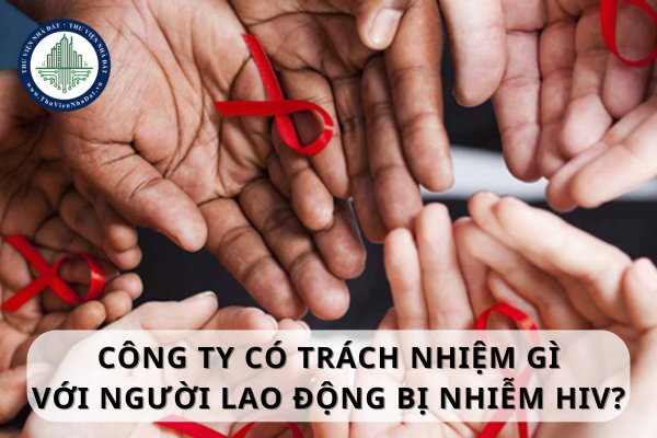 Công ty có trách nhiệm gì với người lao động bị nhiễm HIV? 