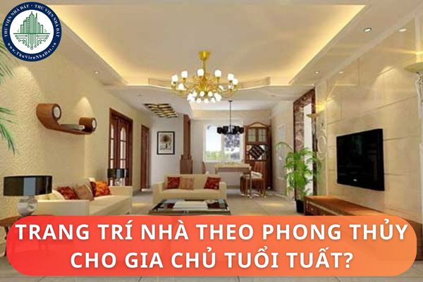 Trang trí nhà theo phong thủy cho gia chủ tuổi Tuất? Màu sắc phong thủy và hướng nhà hợp phong thủy cho gia chủ tuổi Tuất?