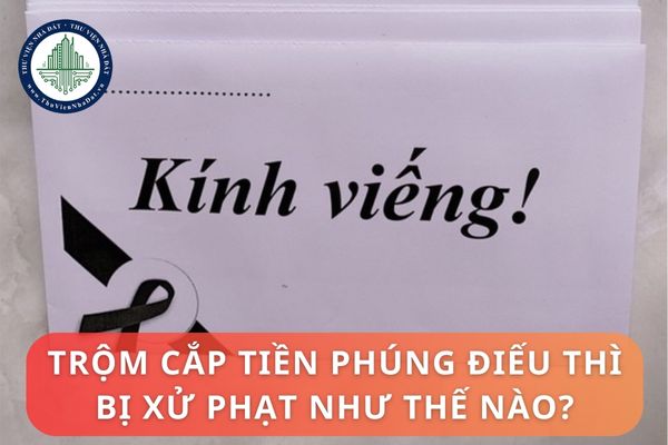 Trộm cắp tiền phúng điếu thì bị xử phạt như thế nào?