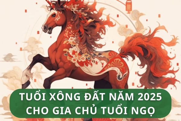 Tuổi xông đất năm 2025 phù hợp cho gia chủ tuổi Ngọ