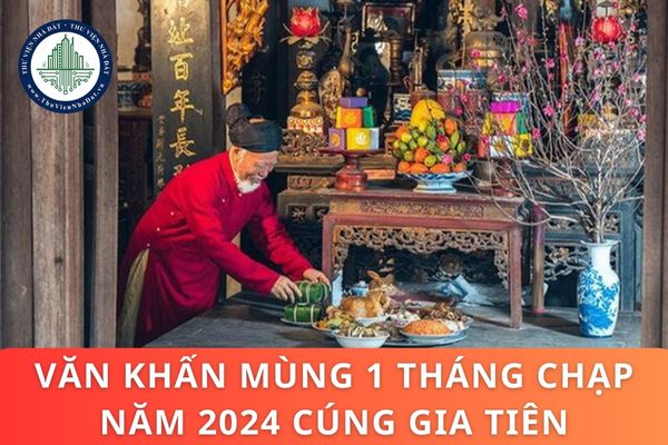 Mâm cúng mùng 1 tháng Chạp gồm những vật phẩm gì? Văn khấn mùng 1 tháng Chạp năm 2024 cúng gia tiên