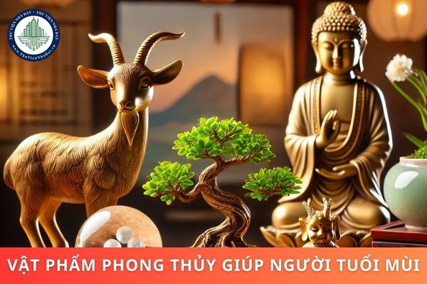 Vật phẩm phong thủy giúp người tuổi Mùi thu hút tài lộc và vị trí đặt vật phẩm trong nhà