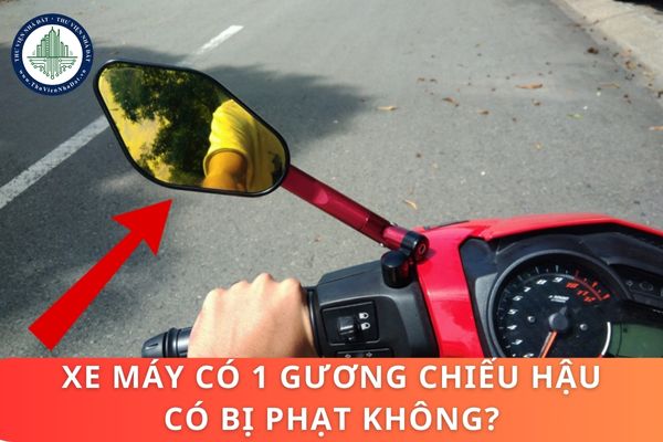 Xe máy có 1 gương chiếu hậu có bị phạt không? Lắp gương chiếu hậu xe máy như nào cho đúng?